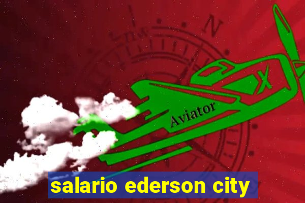 salario ederson city